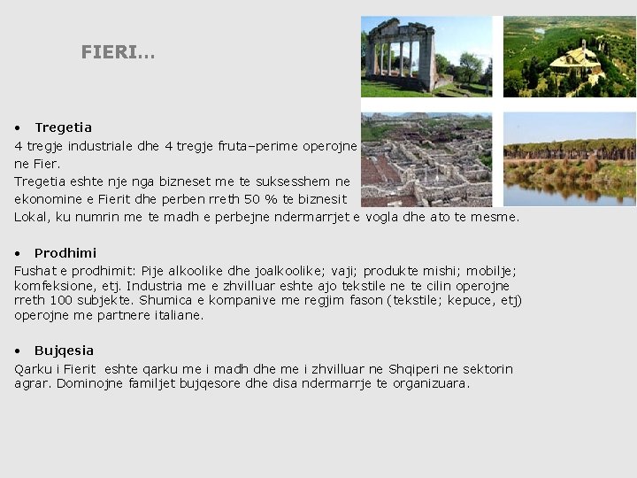 FIERI… • Tregetia 4 tregje industriale dhe 4 tregje fruta–perime operojne ne Fier. Tregetia