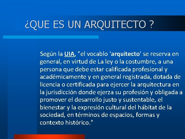 ¿QUE ES UN ARQUITECTO ? Según la UIA, "el vocablo 'arquitecto' se reserva en
