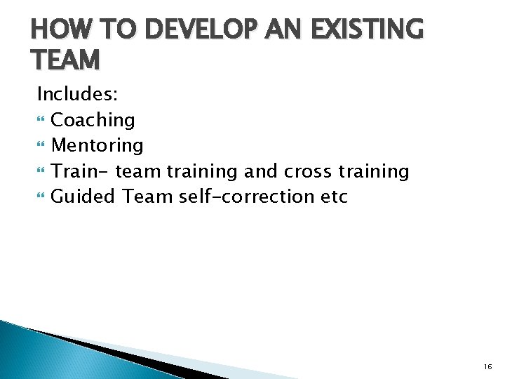 HOW TO DEVELOP AN EXISTING TEAM Includes: Coaching Mentoring Train- team training and cross