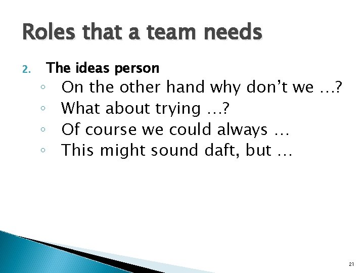 Roles that a team needs 2. ◦ ◦ The ideas person On the other