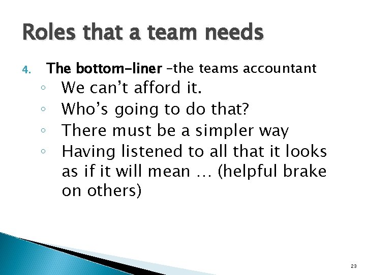 Roles that a team needs 4. ◦ ◦ The bottom-liner –the teams accountant We