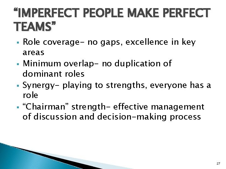 “IMPERFECT PEOPLE MAKE PERFECT TEAMS” § § Role coverage- no gaps, excellence in key