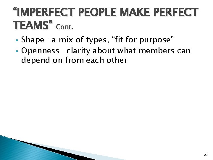 “IMPERFECT PEOPLE MAKE PERFECT TEAMS” Cont. § § Shape- a mix of types, “fit