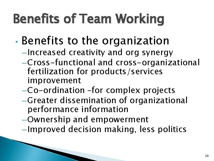 Benefits of Team Working • Benefits to the organization – Increased creativity and org