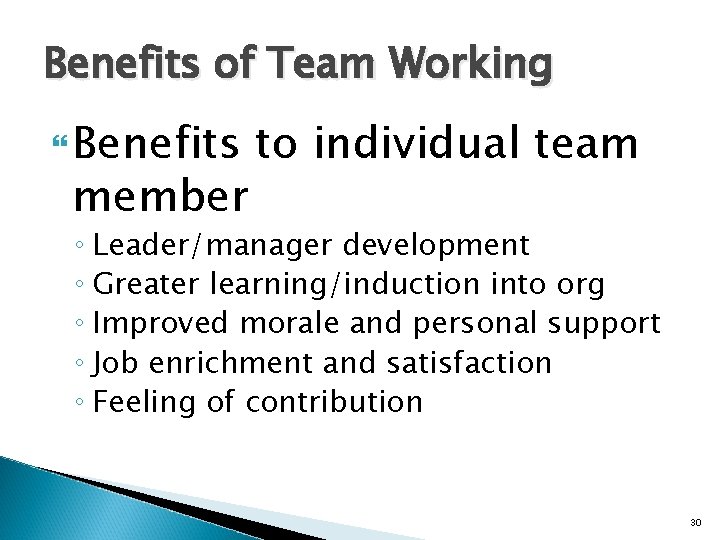 Benefits of Team Working Benefits member to individual team ◦ Leader/manager development ◦ Greater