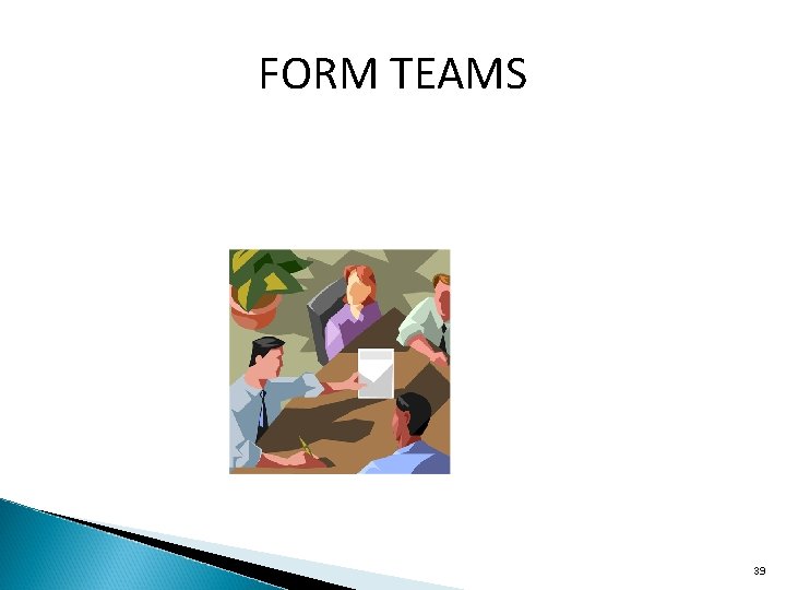 FORM TEAMS 39 