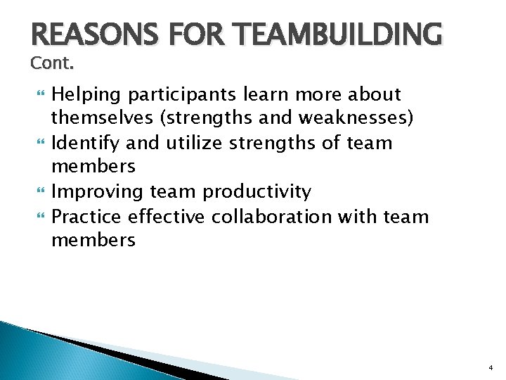 REASONS FOR TEAMBUILDING Cont. Helping participants learn more about themselves (strengths and weaknesses) Identify
