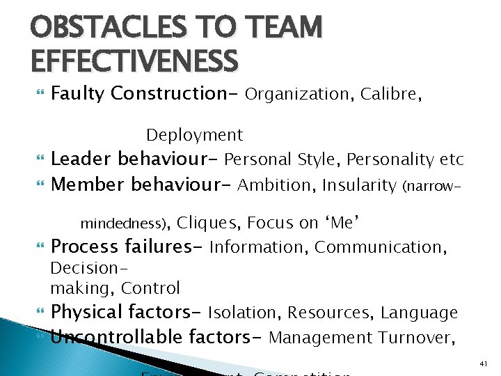 OBSTACLES TO TEAM EFFECTIVENESS Faulty Construction- Organization, Calibre, Deployment Leader behaviour- Personal Style, Personality