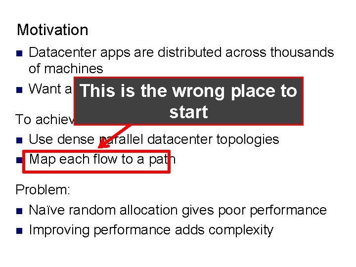 Motivation n n Datacenter apps are distributed across thousands of machines Want any machine