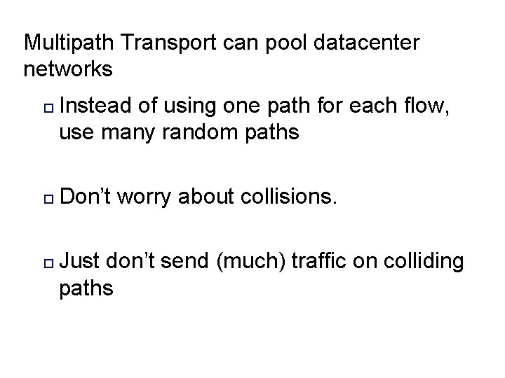 Multipath Transport can pool datacenter networks o o o Instead of using one path