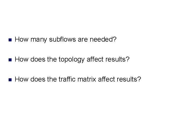 n How many subflows are needed? n How does the topology affect results? n