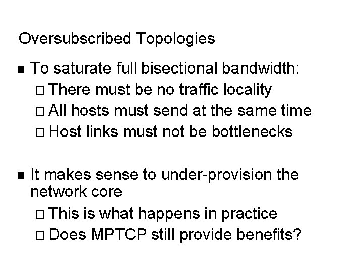 Oversubscribed Topologies n To saturate full bisectional bandwidth: There must be no traffic locality