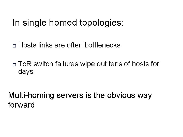 In single homed topologies: o o Hosts links are often bottlenecks To. R switch