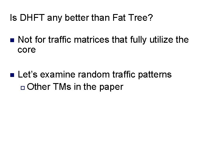 Is DHFT any better than Fat Tree? n Not for traffic matrices that fully