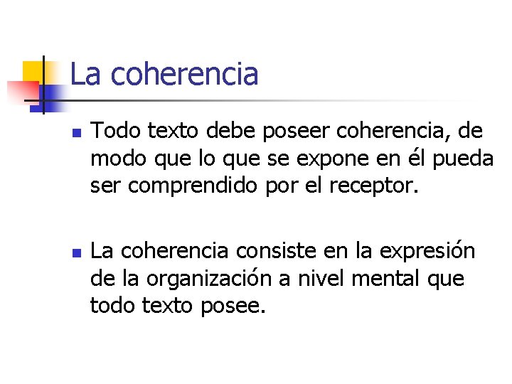 La coherencia n n Todo texto debe poseer coherencia, de modo que lo que