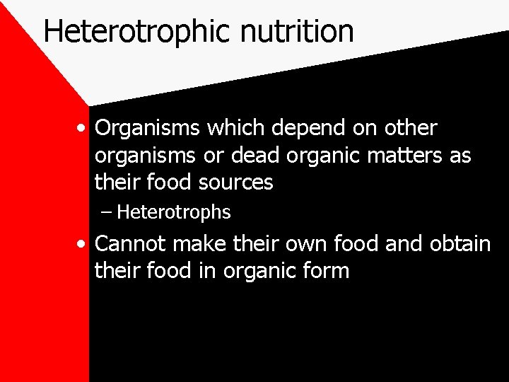 Heterotrophic nutrition • Organisms which depend on other organisms or dead organic matters as