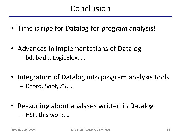 Conclusion • Time is ripe for Datalog for program analysis! • Advances in implementations