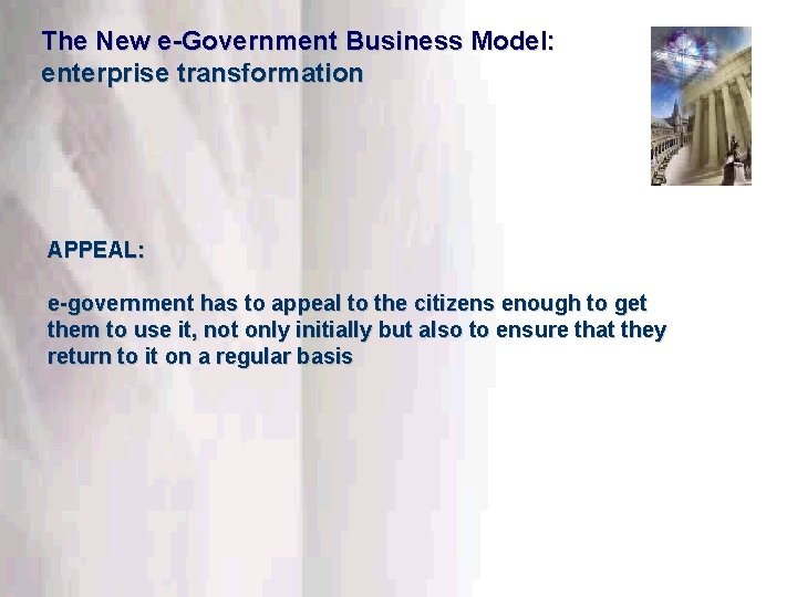 The New e-Government Business Model: enterprise transformation APPEAL: e-government has to appeal to the