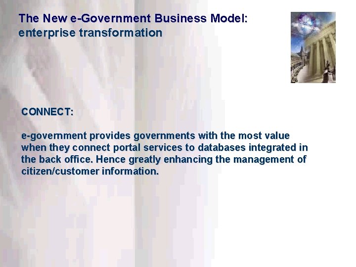 The New e-Government Business Model: enterprise transformation CONNECT: e-government provides governments with the most