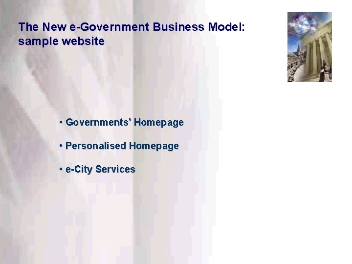 The New e-Government Business Model: sample website • Governments’ Homepage • Personalised Homepage •