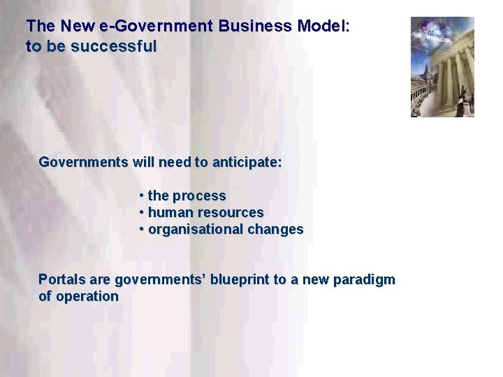 The New e-Government Business Model: to be successful Governments will need to anticipate: •