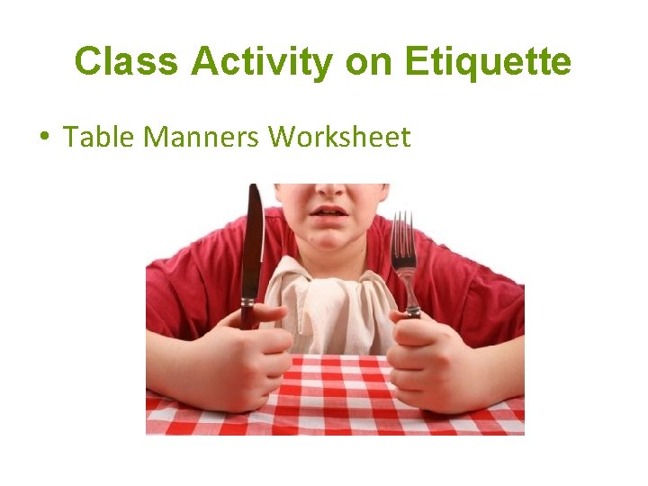 Class Activity on Etiquette • Table Manners Worksheet Class Activity on Etiquette • Table Manners Worksheet