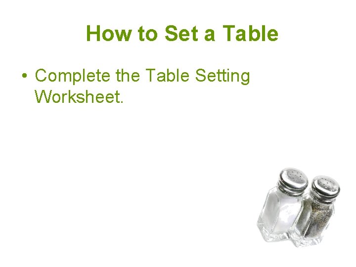 How to Set a Table • Complete the Table Setting Worksheet. How to Set a Table • Complete the Table Setting Worksheet.