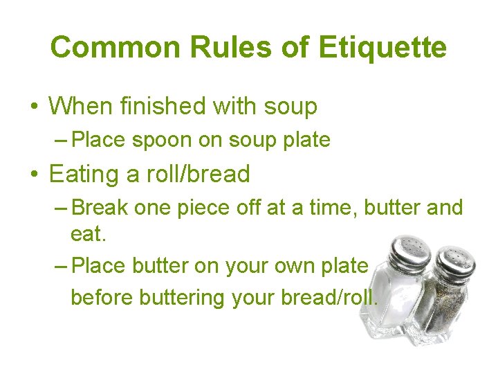 Common Rules of Etiquette • When finished with soup – Place spoon on soup Common Rules of Etiquette • When finished with soup – Place spoon on soup
