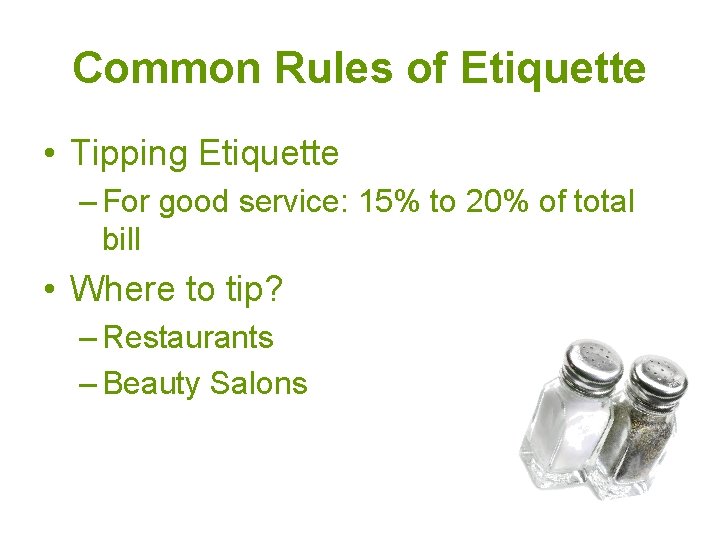 Common Rules of Etiquette • Tipping Etiquette – For good service: 15% to 20% Common Rules of Etiquette • Tipping Etiquette – For good service: 15% to 20%
