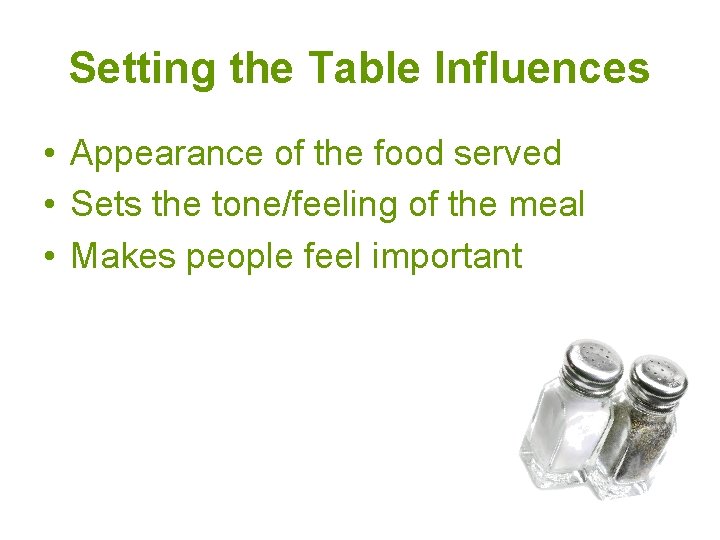 Setting the Table Influences • Appearance of the food served • Sets the tone/feeling Setting the Table Influences • Appearance of the food served • Sets the tone/feeling