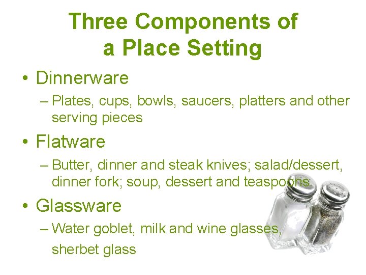Three Components of a Place Setting • Dinnerware – Plates, cups, bowls, saucers, platters Three Components of a Place Setting • Dinnerware – Plates, cups, bowls, saucers, platters