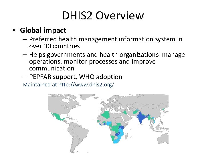 DHIS 2 Overview • Global impact – Preferred health management information system in over