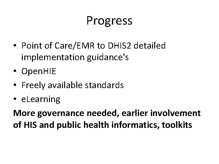 Progress • Point of Care/EMR to DHIS 2 detailed implementation guidance's • Open. HIE