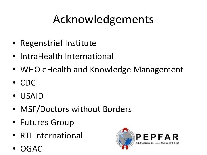 Acknowledgements • • • Regenstrief Institute Intra. Health International WHO e. Health and Knowledge