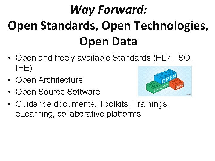 Way Forward: Open Standards, Open Technologies, Open Data • Open and freely available Standards
