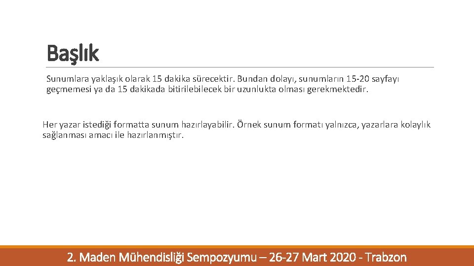 Başlık Sunumlara yaklaşık olarak 15 dakika sürecektir. Bundan dolayı, sunumların 15 -20 sayfayı geçmemesi Başlık Sunumlara yaklaşık olarak 15 dakika sürecektir. Bundan dolayı, sunumların 15 -20 sayfayı geçmemesi