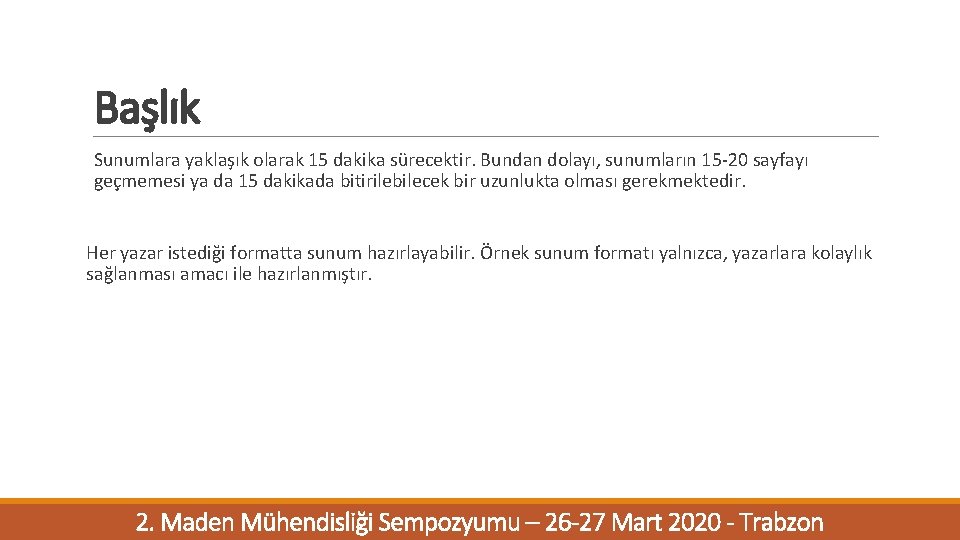 Başlık Sunumlara yaklaşık olarak 15 dakika sürecektir. Bundan dolayı, sunumların 15 -20 sayfayı geçmemesi