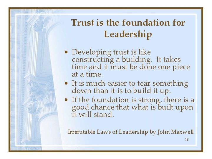 Trust is the foundation for Leadership • Developing trust is like constructing a building.