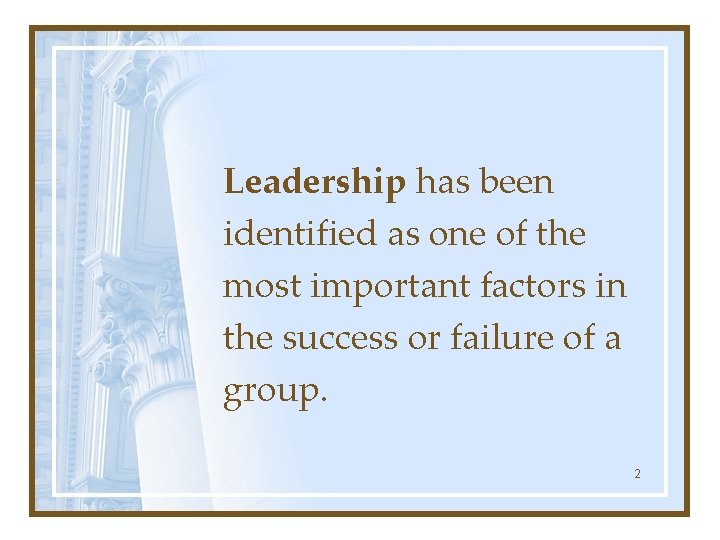 Leadership has been identified as one of the most important factors in the success