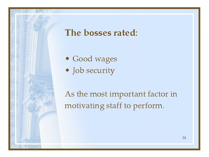The bosses rated: • Good wages • Job security As the most important factor