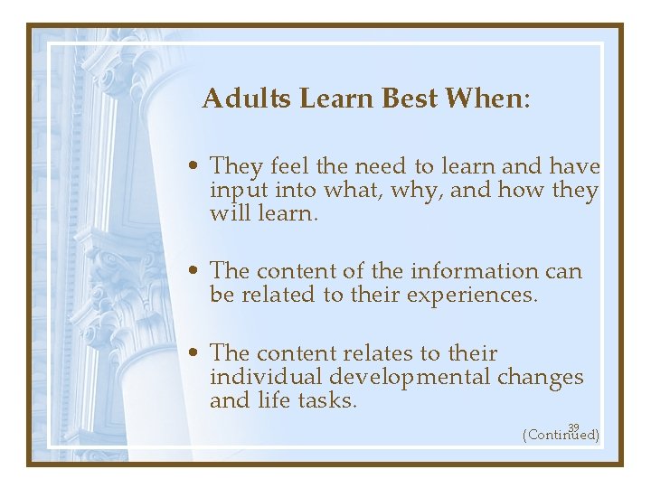 Adults Learn Best When: • They feel the need to learn and have input