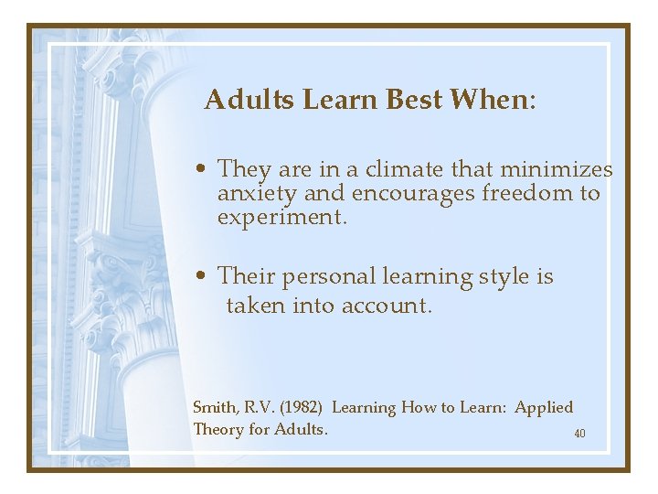 Adults Learn Best When: • They are in a climate that minimizes anxiety and