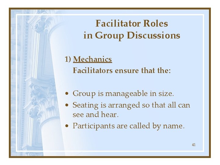 Facilitator Roles in Group Discussions 1) Mechanics Facilitators ensure that the: • Group is