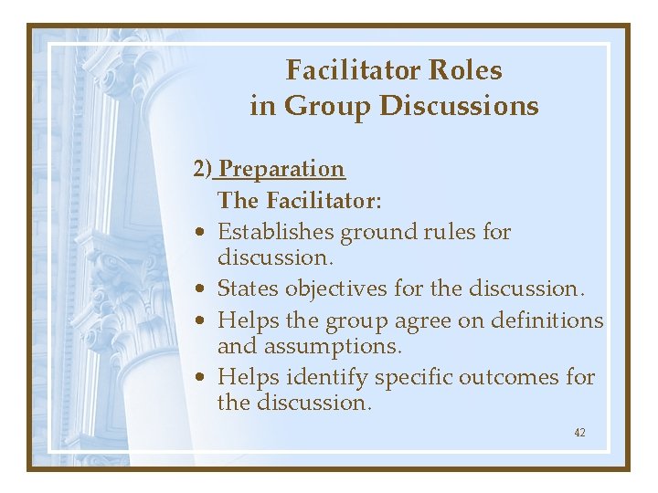 Facilitator Roles in Group Discussions 2) Preparation The Facilitator: • Establishes ground rules for