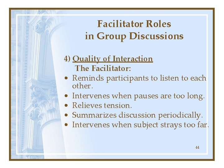 Facilitator Roles in Group Discussions 4) Quality of Interaction The Facilitator: • Reminds participants