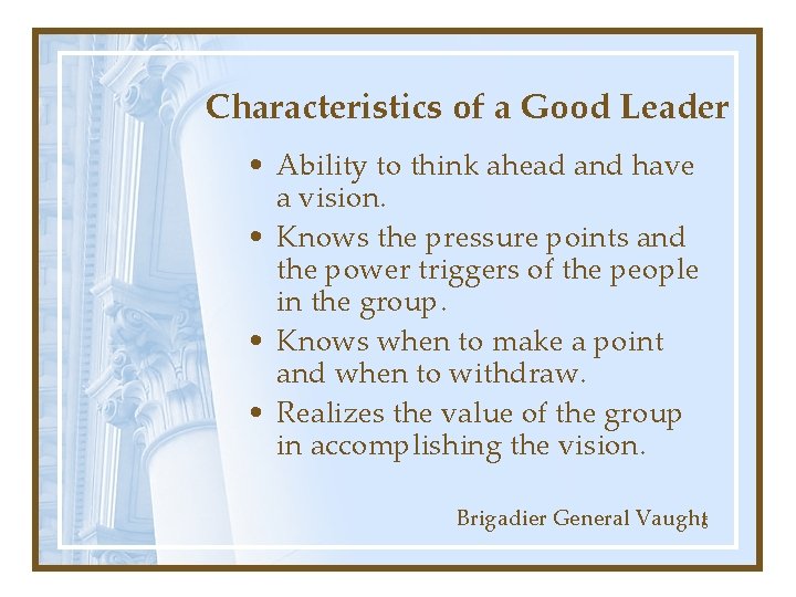 Characteristics of a Good Leader • Ability to think ahead and have a vision.