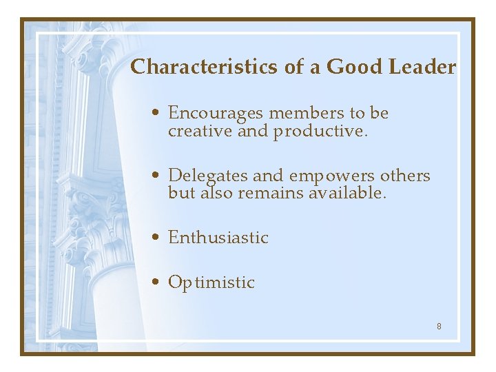 Characteristics of a Good Leader • Encourages members to be creative and productive. •