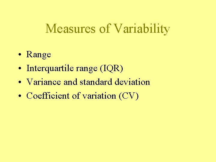 Measures of Variability • • Range Interquartile range (IQR) Variance and standard deviation Coefficient