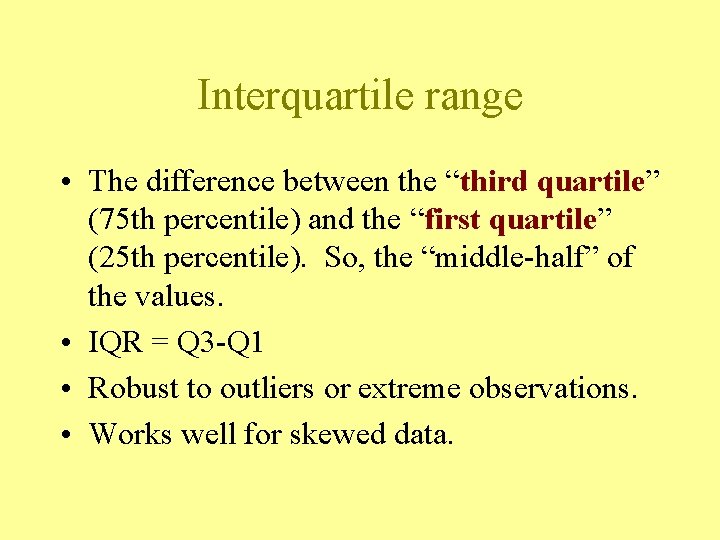 Interquartile range • The difference between the “third quartile” (75 th percentile) and the