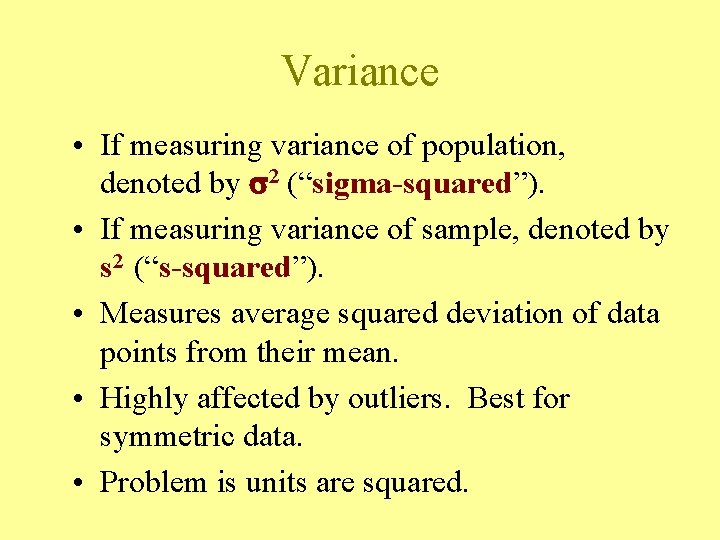 Variance • If measuring variance of population, denoted by 2 (“sigma-squared”). • If measuring